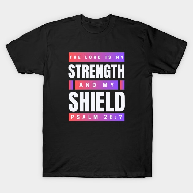 The Lord Is My Strength And My Shield | Psalm 28:7 T-Shirt by All Things Gospel